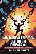 How To Break Free From Debt Before It Breaks You
