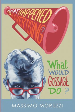 What Happened To Advertising? What Would Gossage Do?