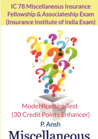 Fellowship & Associateship Exam (III) IC 78 Miscellaneous Insurance Model Practice Test