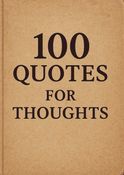 One Hundred Quotes for Thoughts