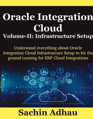 Oracle Integration Cloud Volume-II: Infrastructure Setup