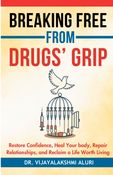 Breaking From Drug's Grip: Restore confidence, Heal your body, Repair Relationships and Reclaim a life worth living. (