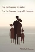 For the human we raise For the human they will become