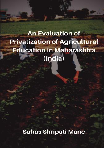 An Evaluation of Privatization of Agricultural Education in Maharashtra (India)