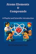 Atoms, Elements & Compounds: A Playful and Scientific Introduction
