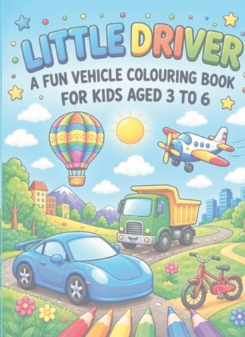 Little Driver: A Fun Vehicle Colouring Book for Kids Aged 3 to 6