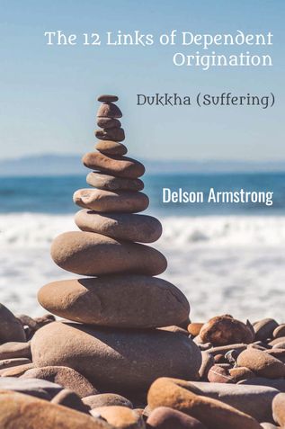 Dependent Origination - Dukkha (Suffering): The 12 Links of Dependent Origination