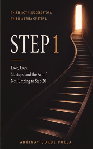 STEP 1: Love, Loss, Startups, and the Art of Not Jumping to Step 20
