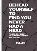 BEHEAD YOURSELF TO FIND YOU NEVER HAD A HEAD