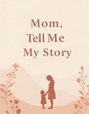 Mom Tell Me My Story