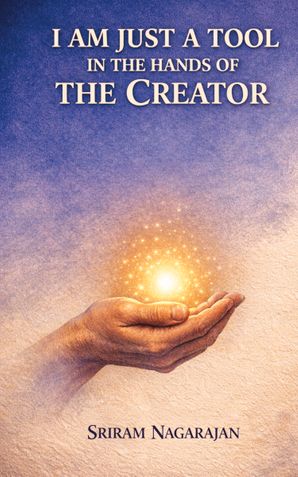 I AM JUST A TOOL IN THE HANDS OF THE CREATOR
