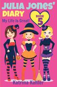 Julia Jones' Diary - Book 5: My Life Is Great!