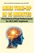 MIND TUNE-UP IN 15 MINUTES : The Science of Peak Performance for JEE & NEET Aspirants