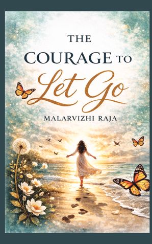 The Courage To Let Go - Finding Freedom Within