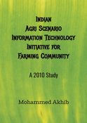 Indian Agricultural Scenario, Information Technology Initiatives for Farming Community