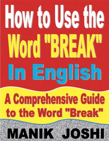 How to Use the Word “Break” In English: A Comprehensive Guide to the Word “Break”