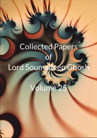 Collected Papers of Lord Soumadeep Ghosh Volume 25
