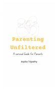 Parenting Unfiltered- A survival guide for parents