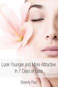 Look Younger and More Attractive In 7 Days or Less