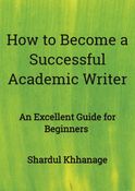 HOW TO BECOME A SUCCESSFUL ACADEMIC WRITER: AN EXCELLENT GUIDE FOR BEGINNERS