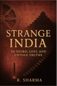 Strange India: 50 Weird, Lost, and Untold Truths