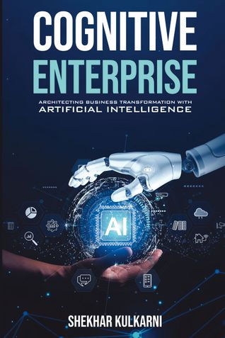 COGNITIVE ENTERPRISE: ARCHITECTING BUSINESS TRANSFORMATION WITH ARTIFICIAL INTELLIGENCE.