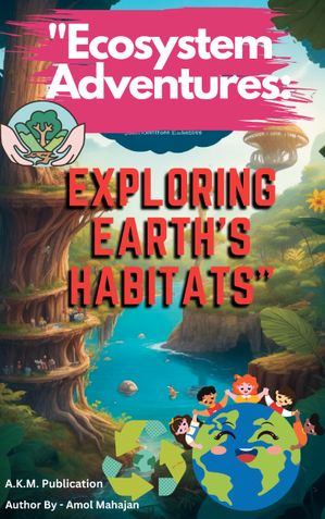 "Ecosystem Adventures: Exploring Earth's Habitats" Story Book