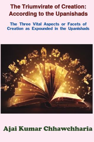 The Triumvirate of Creation: According to the Upanishads