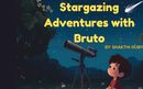 Stargazing Adventures with Bruto