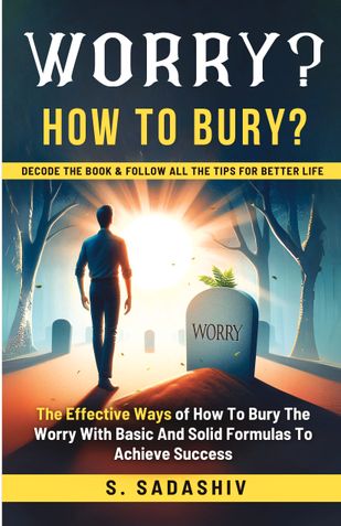 WORRY? HOW TO BURY?