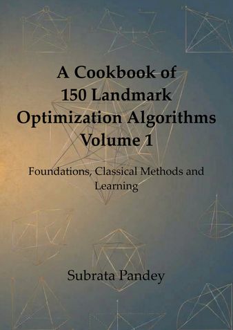 A Cookbook of 150 Landmark Optimization Algorithms Volume 1
