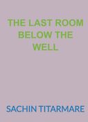THE LAST ROOM BELOW THE WELL