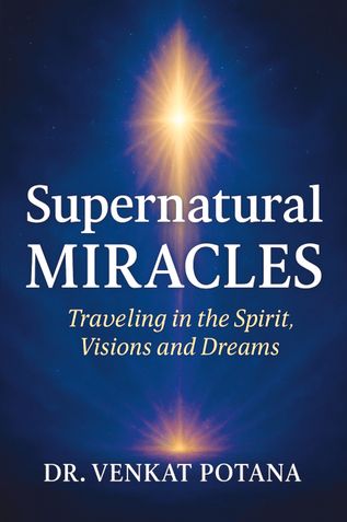 Supernatural Miracles; Traveling in the Spirit, Visions and Dreams