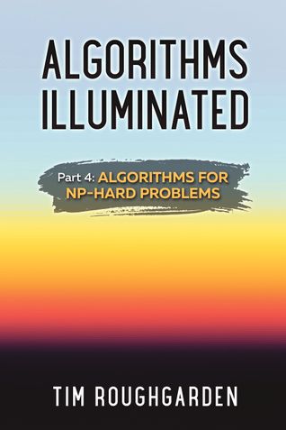 Algorithms Illuminated (Part 4): Algorithms for NP-Hard Problems