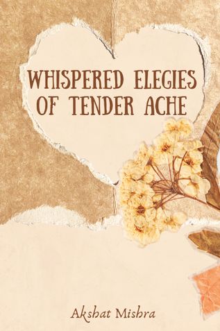 Whispered Elegies of Tender Ache