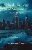 Biblical Theology of Missions: The Church in Mission Today, Volume-7