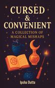 Cursed & Convenient: A Collection of Magical Mishaps