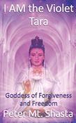 I AM the Violet Tara, Goddess of Forgiveness and Freedom