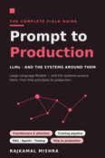 Prompt to Production — The Complete Field Guide to Large Language Models (and the Systems Around Them)