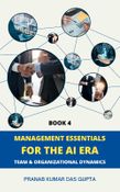 MANAGEMENT ESSENTIALS FOR THE AI ERA: Team & Organizational Dynamics (Book 4)
