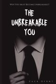 The Unbreakable You: Why You Must Become Unbreakable?