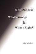 Who Decides? What's Wrong? and What's Right?