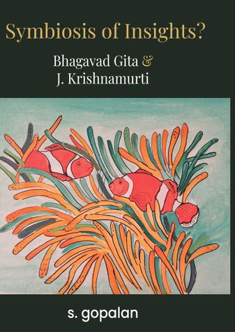 Symbiosis Of Insights? Bhagavad Gita and J.Krishnamurti