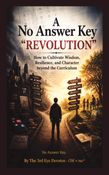 A No Answer Key  “REVOLUTION”  How to Cultivate Wisdom, Resilience, and Character beyond the Curriculum  By The 3rd Eye Devotee - OM = mc²