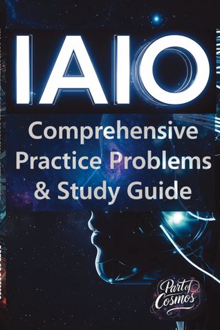 IAIO(International Artificial Intelligence Olympiad) Comprehensive Practice Problems and Study Guide