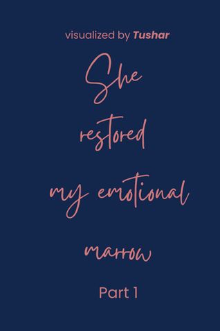 She restored my emotional marrow