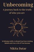 UNBECOMING: A Journey Back to the Truth of Who You Are, Mindset shift, Self- Help, Emotional Healing, Personal Development, trauma healing, success