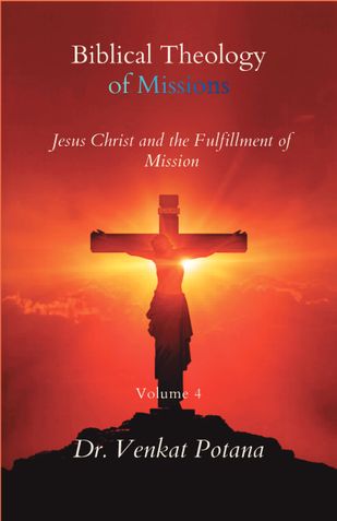Biblical Theology of Missions: Jesus Christ and the Fulfillment of Mission, Volume-4