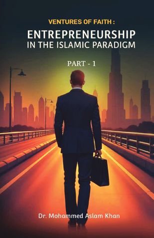 Ventures of Faith: Entrepreneurship in the Islamic Paradigm Part