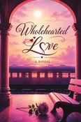 WHOLEHEARTED LOVE